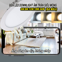 Đèn Led downlight âm trần siêu mỏng 6W.9W.12W.18W.24W (Ba màu) BH đổi mới 12 tháng
